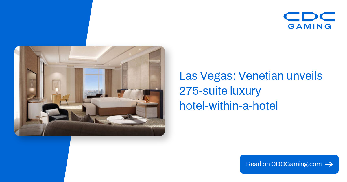 Las Vegas: Venetian unveils 275-suite luxury hotel-within-a-hotel – CDC Gaming